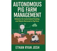 Autonomous Pig Farm Management: Robotics for Automated Feeding and Waste Removal in Pig Pens (FARM ANIMAL HUB)
