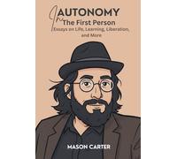 Autonomy in the First Person: Essays on Life, Learning, Liberation and More