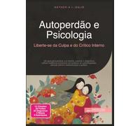 Autoperdão e Psicologia: Liberte-se da Culpa e do Crítico Interno