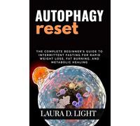 Autophagy Reset: The Complete Beginner’s Guide to Intermittent Fasting for Rapid Weight Loss, Fat Burning, and Metabolic Healing (The Autophagy Mastery Series)