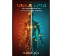 AUTOPILOT SIGNALS DETECT, DIAGNOSE & REPAIR: READING THE LITTLE ALARMS IN BODY AND BUSINESS