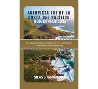 AUTOPISTA 101 DE LA COSTA DEL PACÍFICO GUÍA DE VIAJE 2025: Un viaje conmovedor a lo largo de la costa del Pacífico Los escondites más encantadores