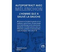 Autoportrait avec Mélenchon: L'homme qui a sauvé la gauche