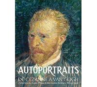 Autoportraits de Cézanne à Van Gogh: Collections du musée d'Orsay et des musées Auvergne-Rhône-Alpes