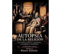 Autopsia de la Religión: Una crítica ética y exegética a la moral cristiana