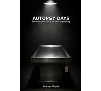 Autopsy Days: Postmortem of a Life Still Breathing