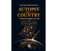 AUTOPSY OF A COUNTRY: The Democratic Republic of the Congo: history, strategic minerals and the new world order