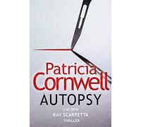 Autopsy – El nuevo thriller de Kay Scarpetta del autor nº 1 en ventas (La serie Scarpetta, libro 25)