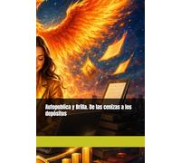 Autopublica y Brilla. De las cenizas a los depósitos: El método Mujer de Fuego para transformar tus libros en un catálogo rentable dentro de Amazon KindleG