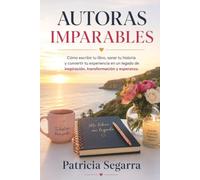 Autora Imparable: Cómo escribir tu libro, sanar tu historia y convertir tu experiencia en un legado de inspiración, transformación y esperanza. (Colección Renacer™)