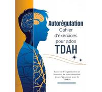 Autorégulation Cahier d'exercices pour ados TDAH 13-17 (Édition française): Astuces d'organisation et boosters de concentration pour s'épanouir avec le TDAH