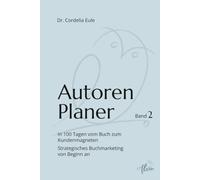 Autorenplaner: In 100 Tagen vom Buch zum Kundenmagneten. Strategisches Buchmarketing von Beginn an: 2