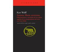 Autores, libros, aventuras: Observaciones y recuerdos de un editor, seguidos de la correspondencia con Franz Kafka (El Acantilado)