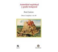 Autoridad espiritual y poder temporal: Obras Completas René Guénon Volumen III: 94 (IGNITUS)