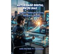 AUTORIDADE DIGITAL EM 90 DIAS: O Método Científico para se Tornar Referência no Seu Nicho
