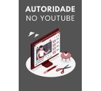 Autoridade No Youtube. (ebook)