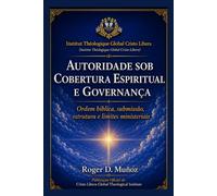 AUTORIDADE SOB COBERTURA ESPIRITUAL E GOVERNANÇA: Ordem bíblica, submissão, estrutura e limites ministeriais: 11 (Guerra Espiritual e Libertação Bíblica Responsável)