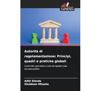 Autorità di regolamentazione: Principi, quadri e pratiche globali