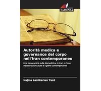 Autorità medica e governance del corpo nell'Iran contemporaneo: Una panoramica sulla biomedicina in Iran e il suo impatto sulla salute e l'igiene contemporanee