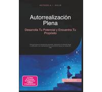 Autorrealización Plena: Desarrolla Tu Potencial y Encuentra Tu Propósito (Desarrollo personal)