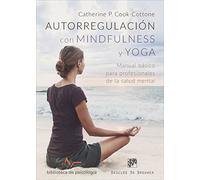 Autorregulación con Mindfulness y Yoga. Manual básico para profesionales de la s (Biblioteca de Psicología)