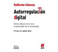 Autorregulacion Digital: Como Educar En El Uso Responsable De La Tecno
