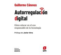 Autorregulación digital: Cómo educar en el uso responsable de la tecnología: 46 (Biblioteca Innovación Educativa)