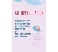 Autorregulación: primeros auxilios para momentos de saturación emocional, mental y del sistema nervioso