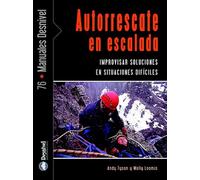 Autorrescate en escalada: Cómo improvisar soluciones en situaciones difíciles (Manuales de escalada Desnivel)