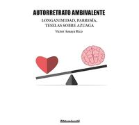 AUTORRETRATO AMBIVALENTE. Longaminidad, Parresía, Teselas sobre Azuaga: 1 (Ediciones Amaniel)