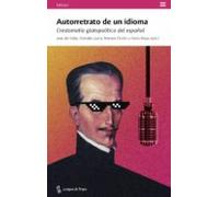 Autorretrato De Un Idioma: Crestomatia Glotopolitica Del Español