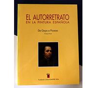 Autorretrato en la pintura española. de goya a picasso. primera parte