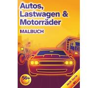 Autos, Lastwagen und Motorräder MALBUCH: 52 Fahrzeuge zum Ausmalen - Malbuch mit Autos, LKWs und Motorrädern für Kinder, Jugendliche und Erwachsene