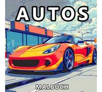 Autos Malbuch: 50 einzigartige Illustrationen von coolen Autos, Lastwagen und Motorrädern für Kinder und Erwachsene, die Fahrzeuge lieben (Andreas Wolf Malbuch)