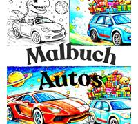 Autos Malbuch: Autos Malbuch für Jungen 6-10 Jahre - Coole Fahrzeuge, Rennwagen, Monstertrucks & Abenteuer
