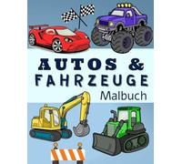 Autos Malbuch: mit coolen Baustellenfahrzeugen, Monstertrucks, Rennwagen, Züge für Jungs ab 3