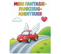 Autos Malbuch - Niedliche Fantasie-Fahrzeuge zum Ausmalen für Kinder ab 2 Jahre: Ein zauberhaftes Ausmalabenteuer mit süßen Autos