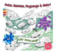 Autos, Raketen, Flügzeuge & Mehr! Für coole Jungs: Über 70 coole Abenteuer für Jungen von 4-8 Jahre: Spannende Fahrzeuge mit Tieren am Steuer: Fuchs, ... Perfekt für Spaß, Fantasie & Entspannung.