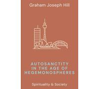 Autosanctity in the Age of Hegemonospheres: 4 (Spirituality & Society)