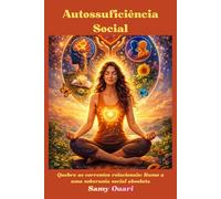 Autossuficiência Social: Quebre as correntes relacionais: Rumo a uma soberania social absoluta: 11 (A Alma em Luz)