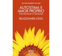 Autostima e amor proprio. Il sé individuale e il sé sociale. Relazionarsi oggi (L' altra scienza)