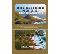 AUTOSTRADA COSTIERA PACIFICA 101 GUIDA DI VIAGGIO 2025: Un viaggio emozionante lungo la costa del Pacifico I nascondigli più incantevoli