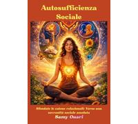 Autosufﬁcienza Sociale: Sfondate le catene relazionali: Verso una sovranità sociale assoluta