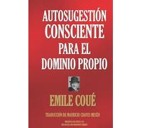 AUTOSUGESTIÓN CONSCIENTE PARA EL DOMINIO PROPIO: 148 (Biblioteca del Éxito)
