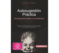 Autosugestión Práctica: Psicología del Cambio y la Autoeficacia