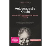 Autosuggestie Kracht: Activeer Je Onderbewuste met Mentale Training (Psychologie)