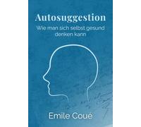 Autosuggestion: Wie man sich selbst gesund denken kann