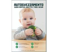 Autosvezzamento: Guida pratica, ricette e tagli sicuri