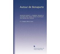 Autour de Bonaparte: Journal du comte P.-L. Roederer, ministre et conseiller d'état. Notes intimes et politiques d'un familier des Tuileries