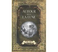 Autour de la Lune - Jules Verne: Collection Complète Jules Verne - Edition Collector Intégrale - (Annotée)